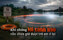 Khi những lời cảnh báo vẫn chưa giữ được trẻ em ở lại
