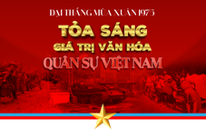 Đại thắng mùa Xuân 1975 - Tỏa sáng các giá trị văn hóa quân sự Việt Nam