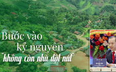 Bước vào kỷ nguyên "không còn nhà dột nát"