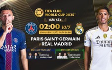 Link xem trực tiếp bóng đá PSG vs Real Madrid 02h00 hôm nay, FIFA Club World Cup 2025