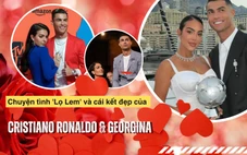 Chuyện tình 'Lọ Lem' và cái kết đẹp của Cristiano & Georgina