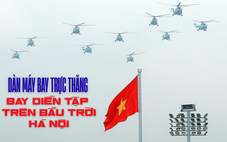 Dàn máy bay trực thăng bay diễn tập trên bầu trời Hà Nội, chuẩn bị cho sự kiện A80