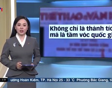 Điểm báo VTV1: Thể thao Việt Nam - Không chỉ là thành tích mà là tầm vóc quốc gia