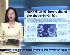 Điểm báo VTV1: Nghệ thuật số - hướng đi mới cho phát triển văn hóa