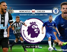 Nhận định bóng đá Newcastle vs Chelsea (0h30 ngày 19/1). Vòng 23 giải Ngoại hạng Anh
