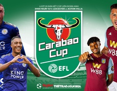 Nhận định bóng đá Leicester vs Aston Villa (3h00 ngày 9/1). Bán kết Cúp Liên đoàn Anh.
