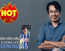 HOT TREND Thể thao cùng BLV Trương Anh Ngọc. Số 2: Đoàn Văn Hậu & tương lai ở Heerenveen