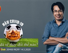 HOT TREND Thể thao cùng BLV Trương Anh Ngọc. Số 8: Hậu Covid-19 bóng đá sẽ thay đổi !