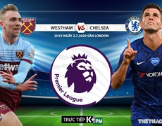 Nhận định bóng đá bóng đá West Ham - Chelsea . Trực tiếp bóng đá Vòng 32 Ngoại hạng Anh. K+. K+PM