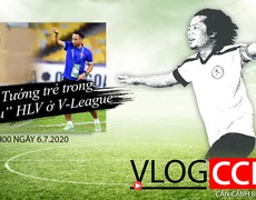 Vlog CCKM – Cận cảnh bóng đá Việt. Số 16: Phận Tướng trẻ trong "lò thiêu" HLV ở V-League