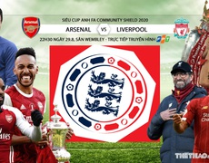 Nhận định bóng đá  Siêu Cúp Anh: Liverpool - Arsenal (22h30 ngày 29/8). Trực tiếp truyền hình FPT