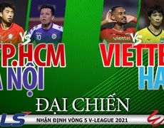 Vòng 5 V-League 2021: 2 tâm điểm nóng bỏng CLB TPHCM - Hà Nội và Viettel - HAGL