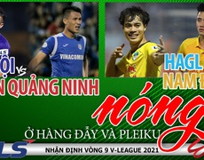 Trước vòng 9 V-League 2021: HAGL xây chắc ngôi đầu bảng, Hà Nội FC và Than Quảng Ninh gặp khó ở Hàng Đẫy