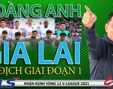 Trước vòng 12 V-League 2021: HAGL thắng để vô địch sớm giai đoạn 1