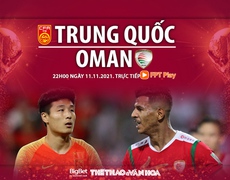 Nhận định bóng đá nhà cái Trung Quốc vs Oman. Nhận định, dự đoán vòng loại World Cup 2022 (22h00, 11/11)