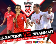 Nhận định bóng đá Singapore vs Myanmar, AFF Cup 2022 bảng B