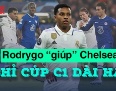 VIDEO: Rodrygo tuyệt hay, Real Madrid nhấm chìm Chelsea vào khủng hoảng