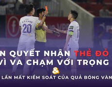 Văn Quyết nhận thẻ đỏ vì va chạm với trọng tài và những lần thiếu kiểm soát của QBV Việt Nam 2022