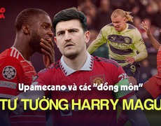 Harry Maguire là 'một hệ tư tưởng', Upamecano không phải là truyền nhân duy nhất