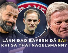 Bayern Munich đã sai lầm khi chọn Tuchel, sa thải Nagelsmann?