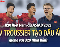 U20 Việt Nam dự ASIAD 2023: HLV Troussier áp dụng 'công thức' U20 Nhật Bản?