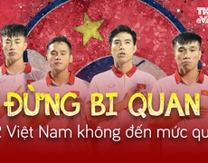 VIDEO U22 Việt Nam vs U22 Lào (Trực tiếp VTV5): Sợ thua Lào thì bi quan quá!
