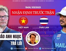 TRỰC TIẾP U22 Việt Nam vs U22 Thái Lan: Nhận định bóng đá | Bạn hỏi, Nhà báo Anh Ngọc trả lời