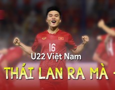 Tin tức & Bình luận: U22 Việt Nam đè Thái Lan ra mà đá!
