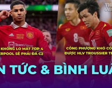 MU không lo mất Top 4, Liverpool sẽ phải đá Europa League | Tin tức & Bình Luận