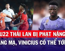 U22 Thái Lan bị phạt nặng, Vinicius có thể tới Anh vì bị lăng mạ | Tin tức & Bình luận