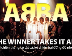 The Winner Takes It All của ABBA - Người chiến thắng có tất cả còn kẻ chiến bại đứng đó nhỏ nhoi
