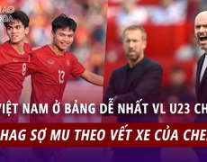 U23 Việt Nam nằm ở bảng dễ nhất vòng loại U23 châu Á, Ten Hag sợ MU theo vết xe của Chelsea | Tin tức & Bình luận