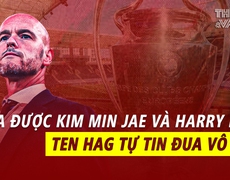 Mua được Kim Min Jae và Harry Kane, Ten Hag tự tin đua vô địch