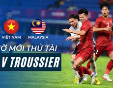 VIDEO U22 Việt Nam vs U22 Malaysia (VTV5 trực tiếp): Giờ mới thử tài HLV Troussier