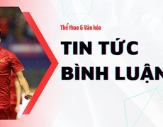 Tin tức và Bình luận: U22 Việt Nam thắng nhưng vẫn lo, U22 Thái Lan có hàng công toàn diện