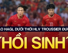 Sao HAGL dưới thời HLV Troussier được 'hồi sinh' | Tin tức & Bình luận