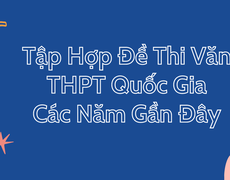 Đề thi môn Văn tốt nghiệp THPT Quốc gia năm 2023