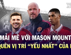 Mải mê với Mason Mount, MU quên mất vị trí 'yếu nhất' của mình | Tin tức & Bình luận