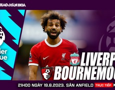 VIDEO nhận định Liverpool vs Bournemouth. K+ trực tiếp bóng đá Ngoại hạng Anh hôm nay