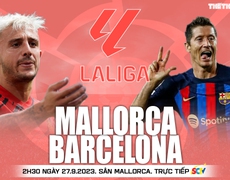  VIDEO trực tiếp bóng đá Mallorca vs Barcelona, La Liga. Xem SCTV 15 (2h30 ngày 27/9)
