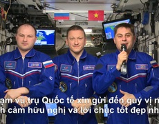 Từ trạm vũ trụ ISS, phi hành gia Nga gửi lời chúc tới Hà Nội nhân kỷ niệm hợp tác không gian Việt - Nga