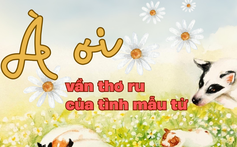 “À ơi” - vần thơ ru của tình mẫu tử