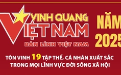 Vinh quang Việt Nam năm 2025 tôn vinh 19 tập thể, cá nhân xuất sắc