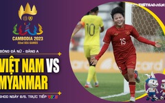 Nhận định bóng đá nữ Việt Nam vs Myanmar - VTV5 trực tiếp bóng đá nữ SEA Games 32