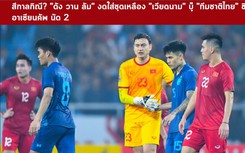 Báo chí Thái Lan sửng sốt trước lý do 'phong thủy' khiến Văn Lâm đổi áo