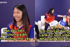 Huỳnh Như kể cho đồng đội ở Lank FC về chuyện không ai dám tin về Thanh Nhã