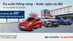 Du xuân Rồng vàng – Rước ngàn ưu đãi cùng Hyundai Lê Văn Lương