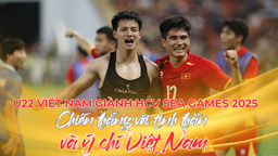U22 Việt Nam giành HCV SEA Games 2025: Chiến thắng với tinh thần và ý chí Việt Nam