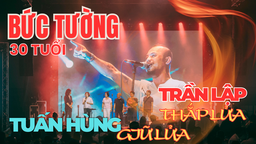 Bức Tường 30 tuổi: Trần Lập thắp lửa, Tuấn Hùng giữ lửa