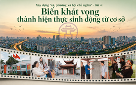 Xây dựng "xã, phường xã hội chủ nghĩa" - Bài 4: Biến khát vọng thành hiện thực sinh động từ cơ sở